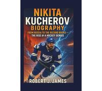 NIKITA KUCHEROV BIOGRAPHY: From Russia to the Record Books - The Rise of a Hockey Genius