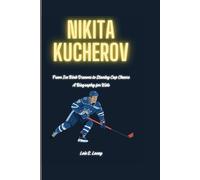 NIKITA KUCHEROV: From Ice Rink Dreams to Stanley Cup Cheers A Biography Book for kids