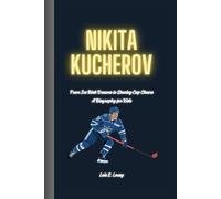 NIKITA KUCHEROV: From Ice Rink Dreams to Stanley Cup Cheers A Biography Book for kids
