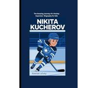 NIKITA KUCHEROV: The Amazing Journey of a Hockey Superstar- Biography for kids
