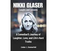 NIKKI GLASER : Laughs and Lessons: A Comedian’s Journey of Laughter, Love, and Life's Hard Truths