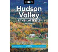 Moon Hudson Valley & the Catskills (Sixth Edition): Seasonal Getaways, Outdoor Recreation, Farm-Fresh Cuisine