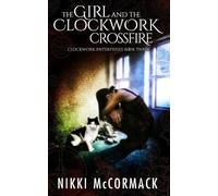Nikki McCormack The Girl and the Clockwork Crossfire (Tascabile)