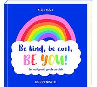 Nikki Miles Be kind, be cool, be you: Sei mutig und glaub an (Copertina rigida)