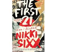 Nikki Sixx The First 21 (Tascabile)