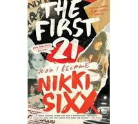 Nikki Sixx The First 21 (Tascabile)