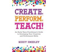 Nikky Smedley Create, Perform, Teach (Tascabile)