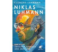 Niklas Luhmann: Ein Leben zwischen Umbruch und Ordnung