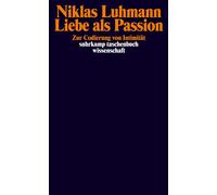 Niklas Luhmann Liebe als Passion: Zur Codierung von Intimität (suhrk (Tascabile)
