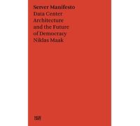 Niklas Maak: Servermanifest: Architecture of the Data Center and the Future of Democracy