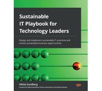 Sustainable IT Playbook for Technology Leaders: Design and implement sustainable IT practices and unlock sustainable business opportunities