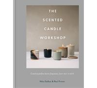The Scented Candle Workshop [Lingua Inglese]: Creating perfect home fragrance, from wax to wick
