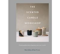 The Scented Candle Workshop [Lingua Inglese]: Creating perfect home fragrance, from wax to wick