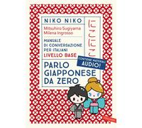 Niko Niko. Parlo giapponese da zero. Manuale di conversazione per italiani...