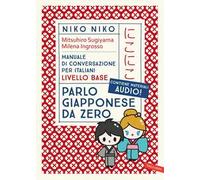Niko Niko. Parlo giapponese da zero. Manuale di conversazione per italiani livello base. Con materiali audio