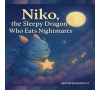 Niko, the Sleepy Dragon Who Eats Nightmares: A magical bedtime story to help children feel safe, brave, and ready for sleep.