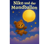 Niko und der Mondballon: Ein traumhaftes Gutenachtbuch über Freundschaft, Abenteuer und den Mond