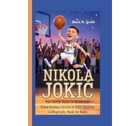 NIKOLA JOKIĆ: The Gentle Giant of Basketball - From Serbian Streets to NBA Stardom (A Biography Book For Kids)