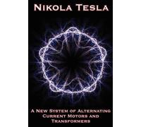Nikola Tesla A New System of Alternating Current Motors and Transfor (Tascabile)