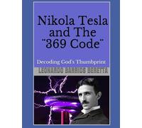 Nikola Tesla and The ¨369 Code¨: Decoding God's Thumbprint