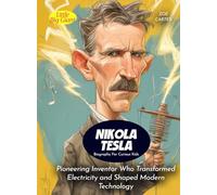 Nikola Tesla Biography For Curious Kids: Pioneering Inventor Who Transformed Electricity and Shaped Modern Technology
