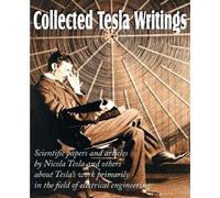 Nikola Tesla Collected Tesla Writings; Scientific Papers and Article (Tascabile)