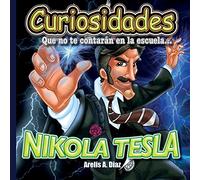 Nikola Tesla: Curiosidades que no te contaran en la escuela...: Volume 5