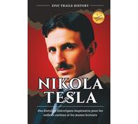 Nikola Tesla: Des histoires historiques inspirantes pour les enfants curieux et les jeunes lecteurs