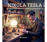 Nikola Tesla: El Curioso Inventor Que Convirtió Las Ideas En Luz: 10
