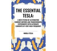 Nikola Tesla Essential Tesla: A New System of Alternating Current Mo (Tascabile)