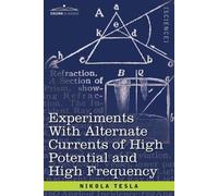 Nikola Tesla Experiments with Alternate Currents of High Potential a (Tascabile)