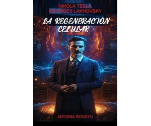 NIKOLA TESLA-GEORGES LAKHOVSKY: LA REGENERACIÓN CELULAR