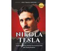 Nikola Tesla: Inspiring History Stories for Curious Kids and Young Readers