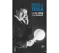 Nikola Tesla: La Mia Vita, Le Mie Ricerche