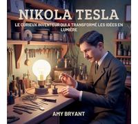 Nikola Tesla: Le Curieux Inventeur Qui A Transformé Les Idées En Lumière