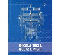 Nikola Tesla: Lectures and Patents - Tesla Nikola