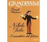 Nikola Tesla. L'inventore del futuro. Ediz. a colori