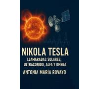 NIKOLA TESLA: LLAMARADAS SOLARES, ULTRASONIDO, ALFA Y OMEGA
