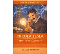 Nikola Tesla Master of Electricity: Scientists for Kids
