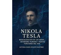 NIKOLA TESLA: MUSICALIZACIÓN DE LOS GENES, DETERIORO HUMANO Y NUEVAS FUNCIONES DEL ADN
