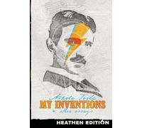 Nikola Tesla My Inventions & Other Essays (Heathen Edition) (Tascabile)