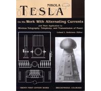 Nikola Tesla on His Work With Alternating Currents and Their Application to Wireless Telegraphy, Telephony, and Transmission of Power: An Extended Interview