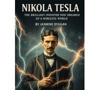 Nikola Tesla: The Brilliant Inventor Who Dreamed of a Wireless World