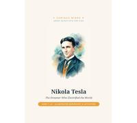 Nikola Tesla: The Dreamer Who Electrified the World