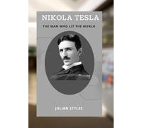 NIKOLA TESLA: THE MAN WHO LIT THE WORLD: NIKOLA TELSA'S LIFE AND INVENTIONS