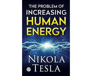 Nikola Tesla The Problem of Increasing Human Energy (Tascabile)