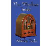 Nikola Tesla The Wireless Tesla (Copertina rigida)