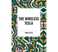 Nikola Tesla The Wireless Tesla (Tascabile)