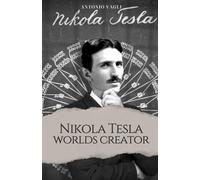 Nikola Tesla: worlds creator