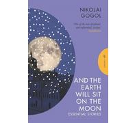 Nikolai Gogol And the Earth Will Sit on the Moon (Tascabile)